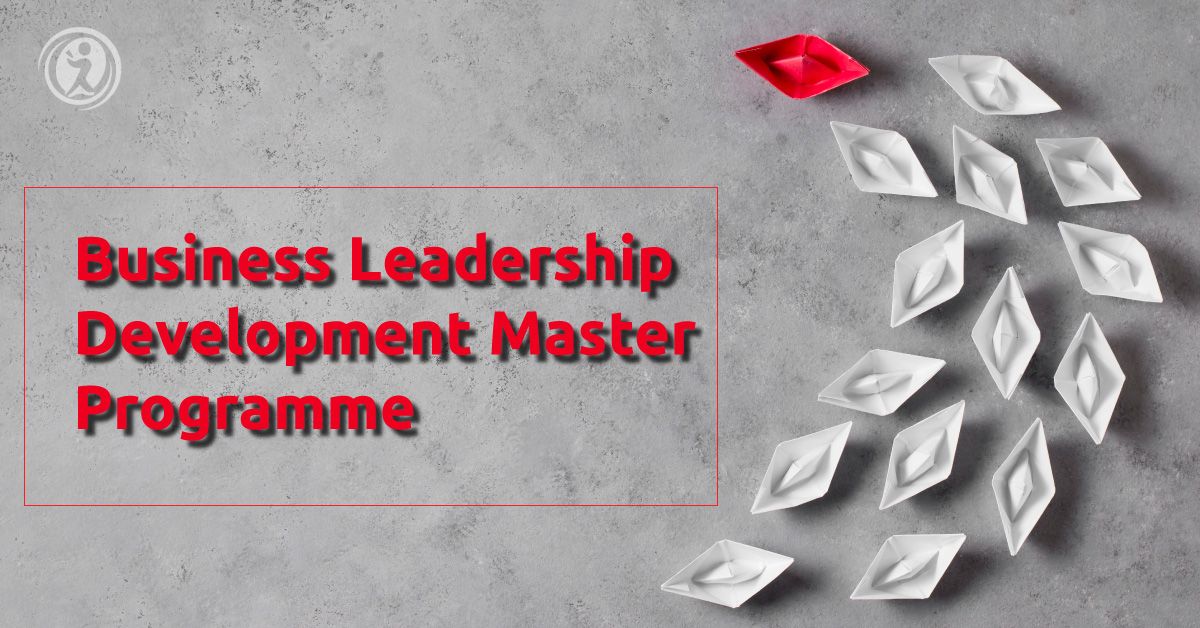 BUSINESS LEADERSHIP DEVELOPMENT MASTER PROGRAMME